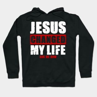 Jesus Changed My Life Hoodie